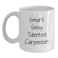 Load image into Gallery viewer, Funny Gift for Carpenter Friends and Family - &#39;Smart Sexy Talented Carpenter&#39; Quote on White Coffee Mug - Gifts from Men to Women for Christmas - Main
