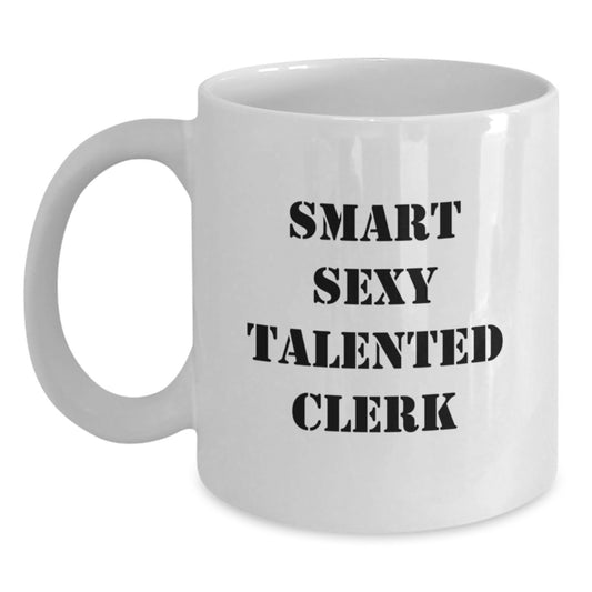 Funny Clerk Gifts from Friends for a Smart Sexy Talented Clerk White Coffee Mug Christmas Unique Gifts - Main