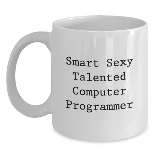 Funny Computer Programmer White Coffee Mug Gifts from Family to Graduation, 'Smart Sexy Talented Computer Programmer', Perfect for Computer Programmer Men and Women - Main