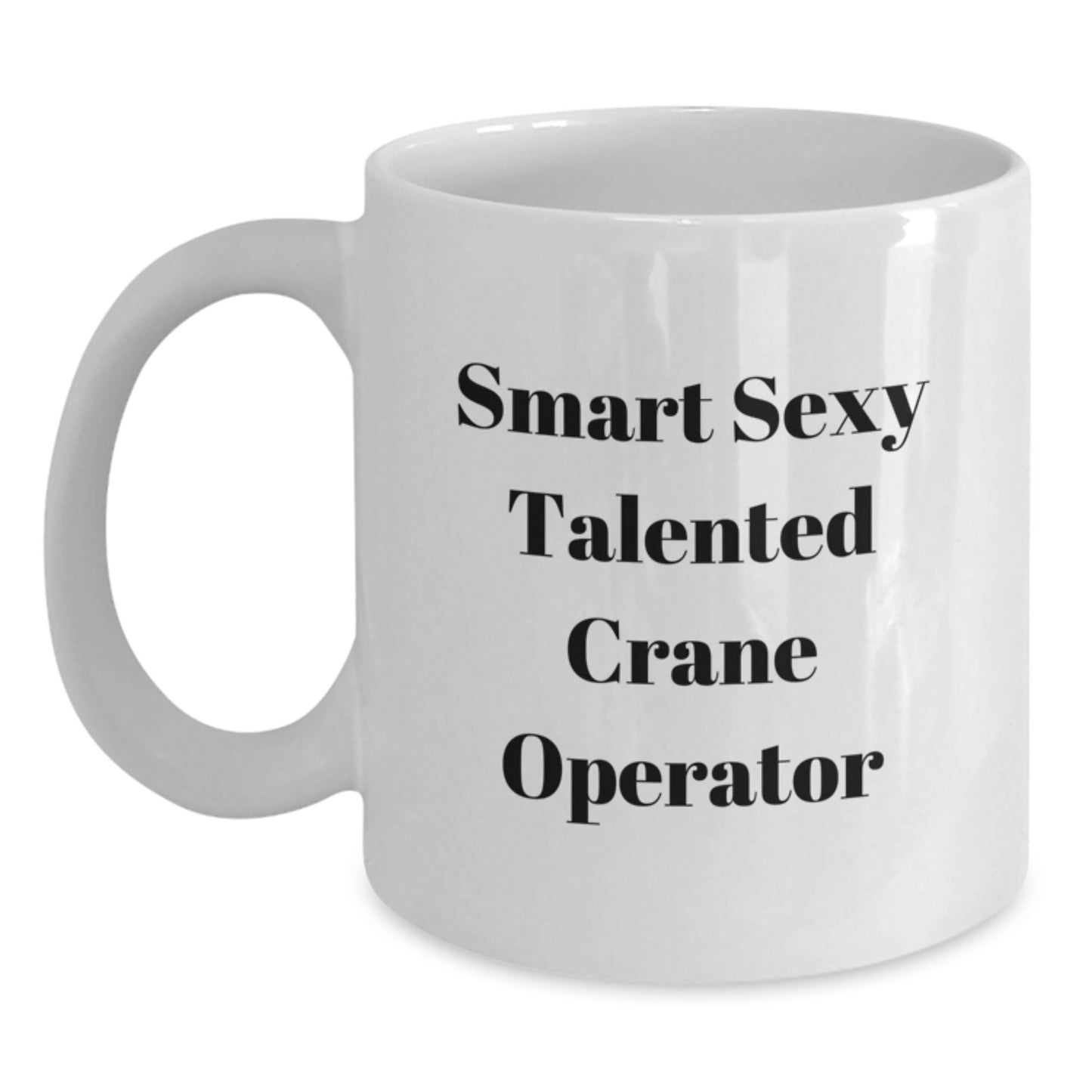 Funny Crane Operator Gifts for Men from Family, Unique White Coffee Mug for Graduation, 'Smart Sexy Talented Crane Operator' - Main