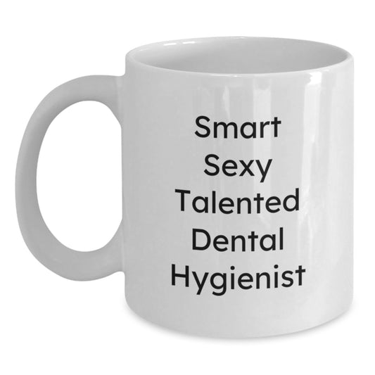 Gifts for the Smart Sexy Talented Dental Hygienist, White Coffee Mug, Funny, Graduation Unique Gifts from Friends, Family, and Coworkers - Main