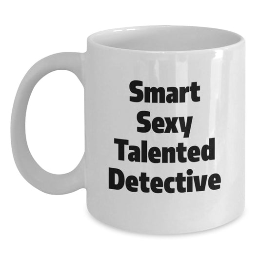 Smart Sexy Talented Detective White Coffee Mug for Detective Graduation Unique Gifts from Family Friends Coworkers - Main
