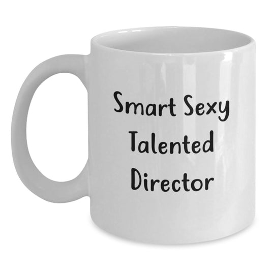 Funny Director Quotes White Coffee Mug, Gifts from Friends for the Smart Sexy Talented Director, Graduation Unique Gifts for Him - Main