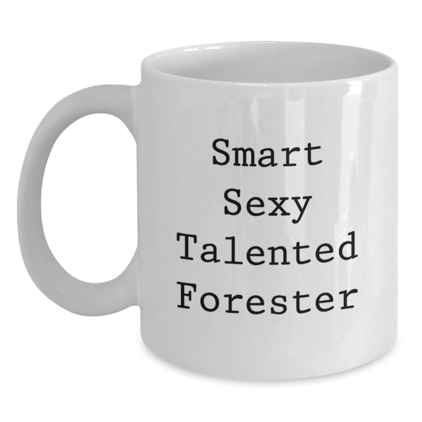 Funny Forester Graduation Gifts from Friends, White Coffee Mug for Smart Sexy Talented Forester, White Coffee Mug with Quote - Main
