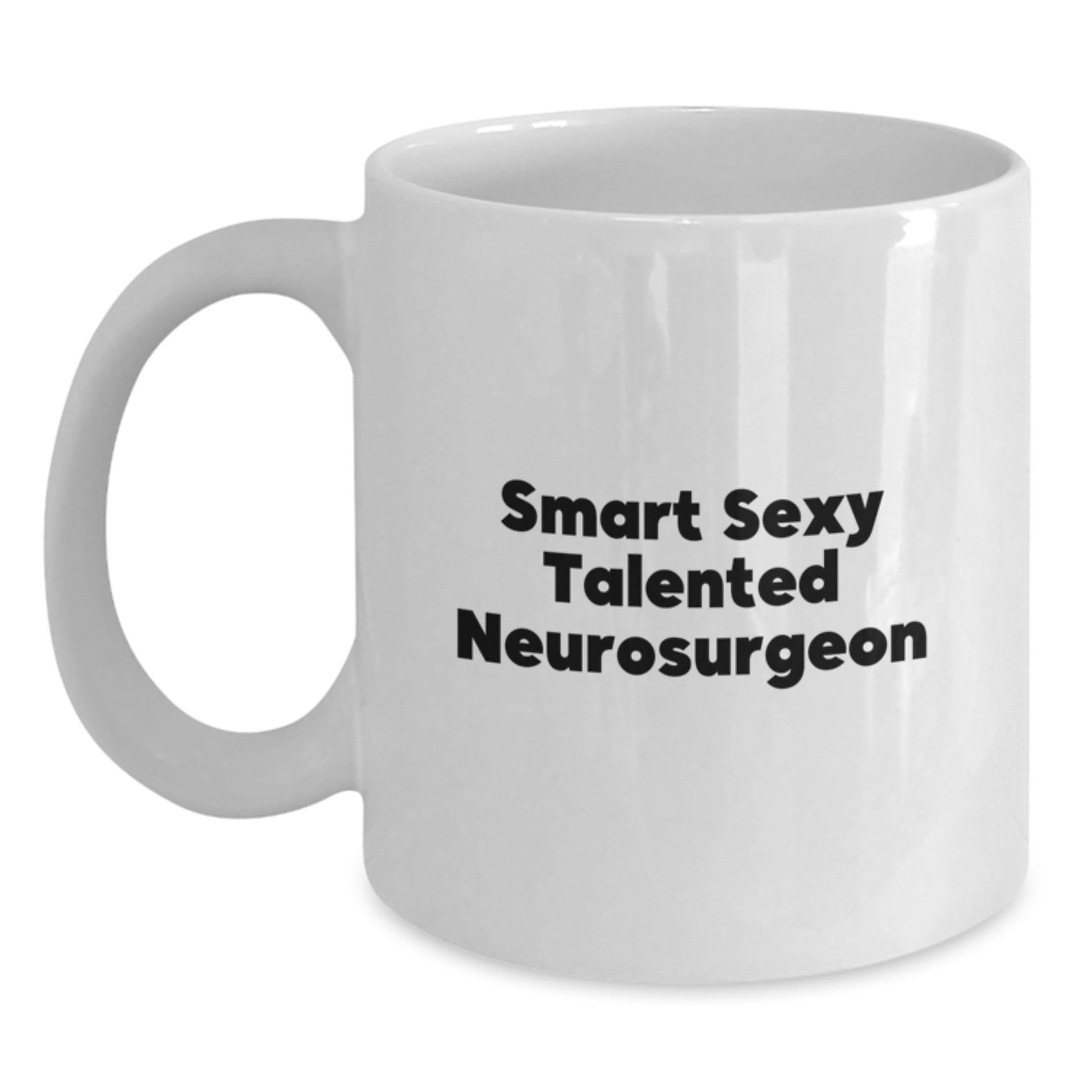 Inspirational Gifts from Friends, Family, or Coworkers to Smart Sexy Talented Neurosurgeons, White Coffee Mug for Graduation - Main