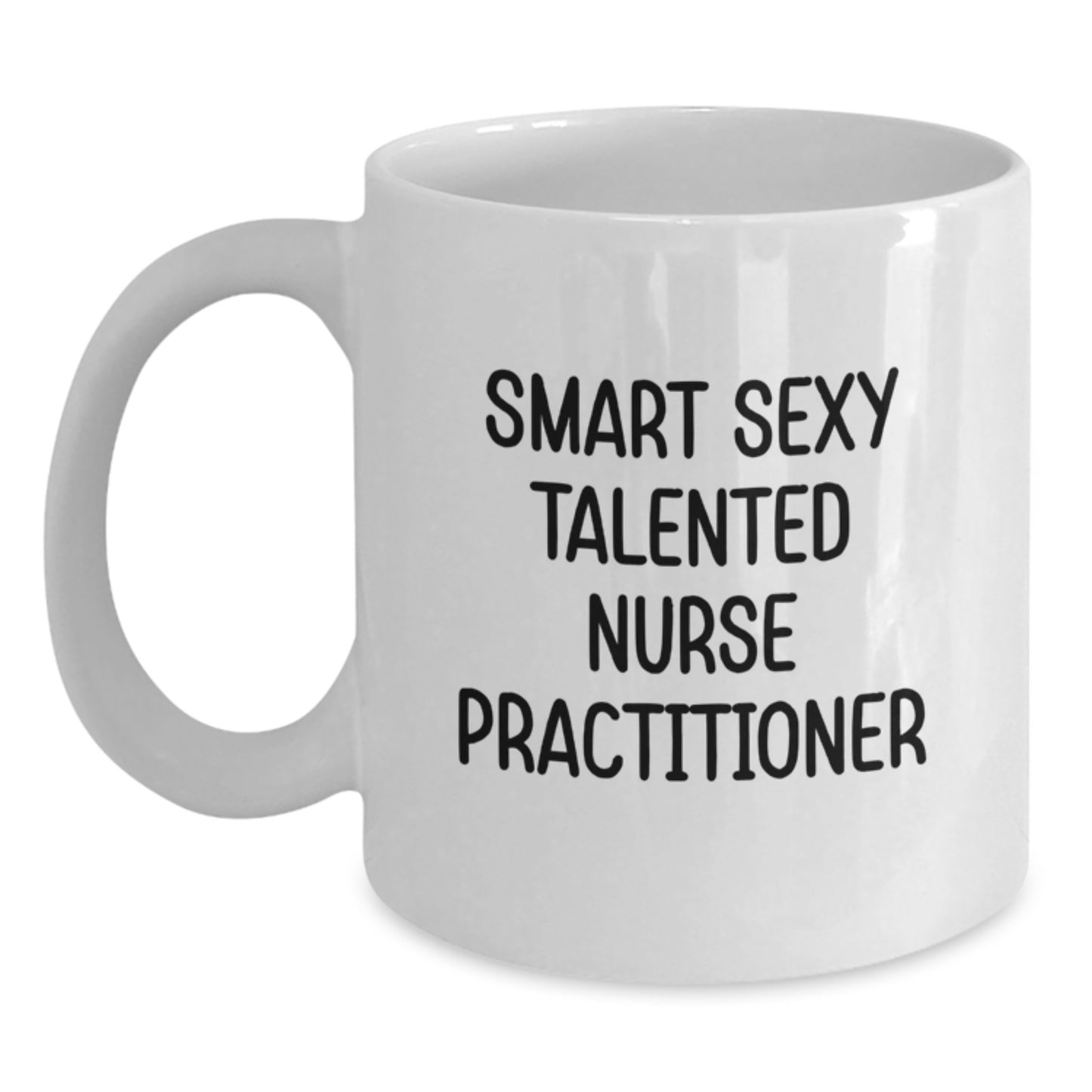 Smart Sexy Talented Nurse Practitioner White Coffee Mug, Funny Gifts from Family, Friends, Coworkers, Unique Graduation Gifts for Nurse Practitioner, White 11oz/15oz Ceramic Mug - Main