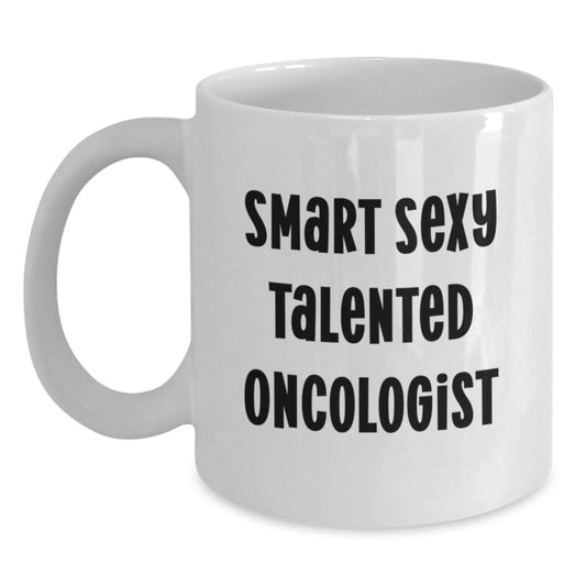 Smart Sexy Talented Oncologist White Coffee Mug for Graduation Unique Gifts from Men to Oncologist - Main