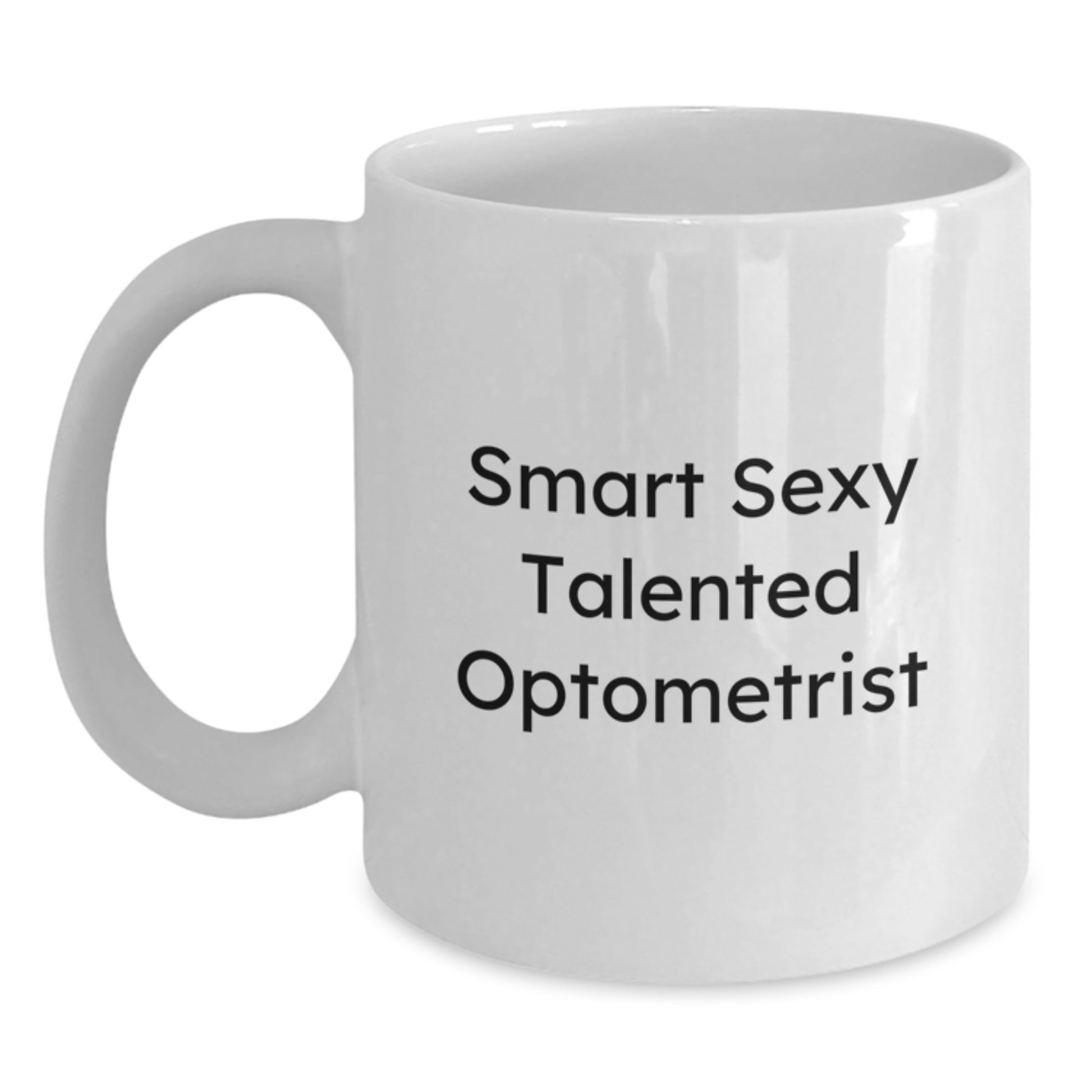 Unique Valentine's Gifts from Friends for Smart Sexy Talented Optometrist White Coffee Mug - Funny Quote - Optometrist Gifts - Main
