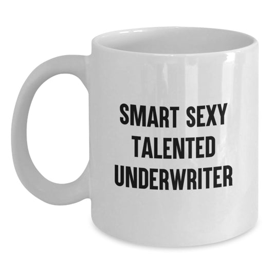 Funny Underwriter White Coffee Mug, Great Gift for Graduation Unique Gifts from Friends, Family or Coworkers to Talented Men and Women, Smart Sexy Underwriter Quote - Main