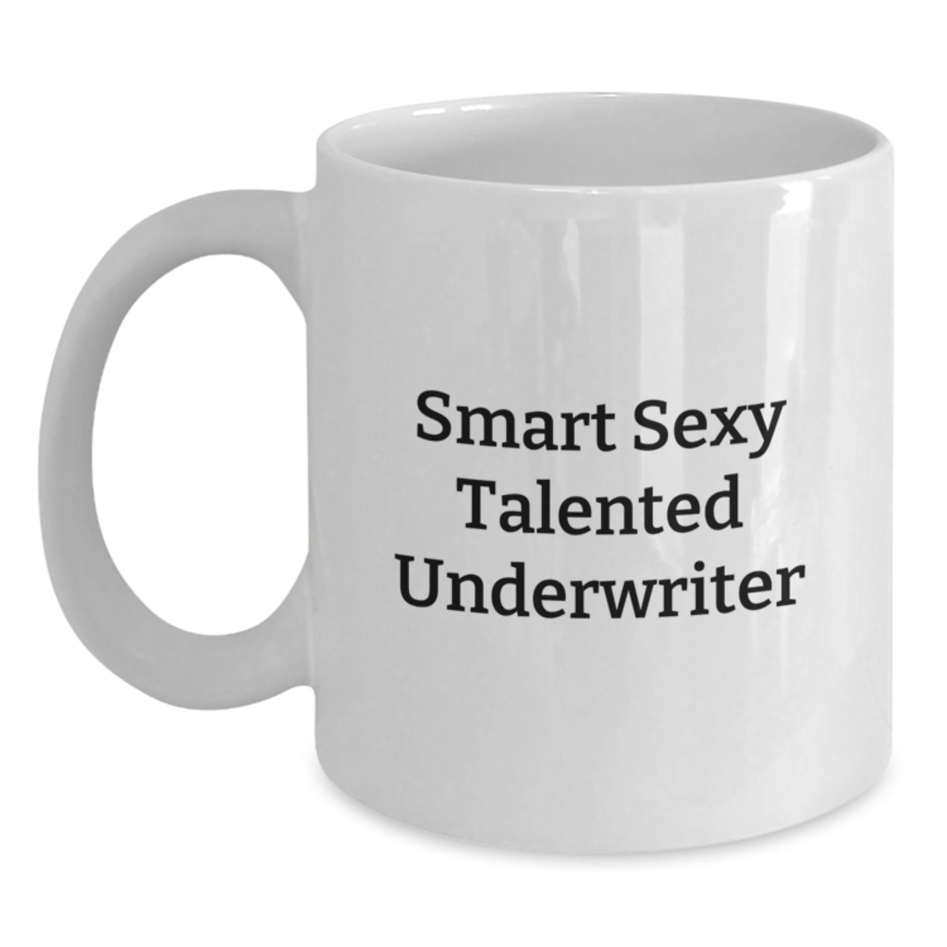 Funny Underwriter Gifts from Friends for Graduation Unique White Coffee Mugs with Smart Sexy Talented Underwriter Quote, 11oz or 15oz Capacity, Ceramic Material, Microwave and Dishwasher Safe - Main
