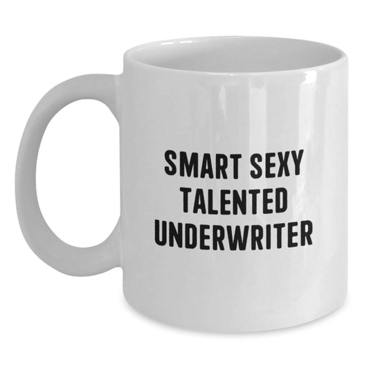 Smart Sexy Talented Underwriter Funny Graduation Unique Gifts from Friends White Coffee Mugs for Men Underwriter - Main