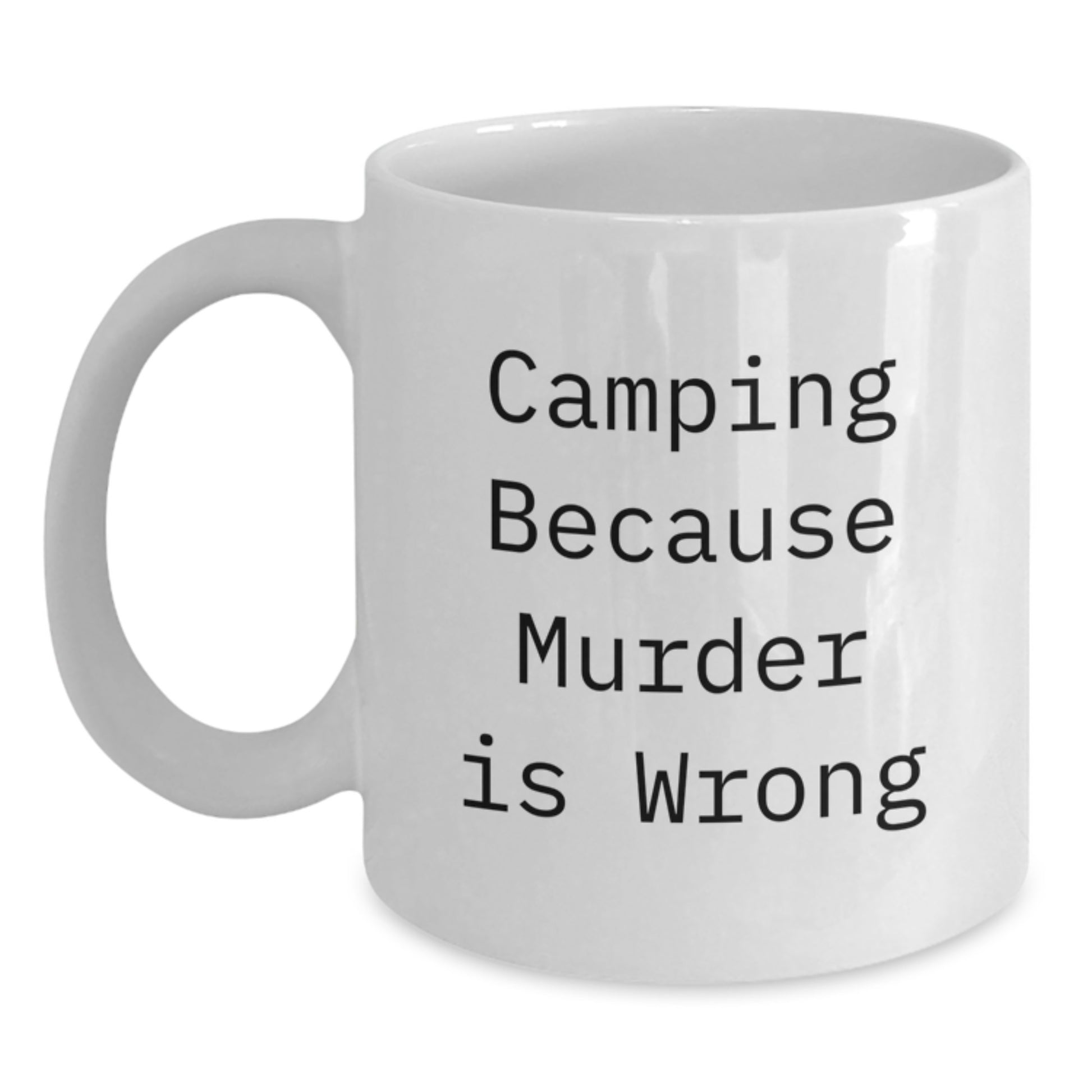 Funny Camping Gifts for Men - 'Camping Because Murder Is Wrong' White Coffee Mug, 11oz or 15oz Ceramic Mug, Great Unique Graduation Gifts from Friends or Family - Main