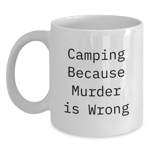 Funny Camping Gifts for Men - 'Camping Because Murder Is Wrong' White Coffee Mug, 11oz or 15oz Ceramic Mug, Great Unique Graduation Gifts from Friends or Family - Main