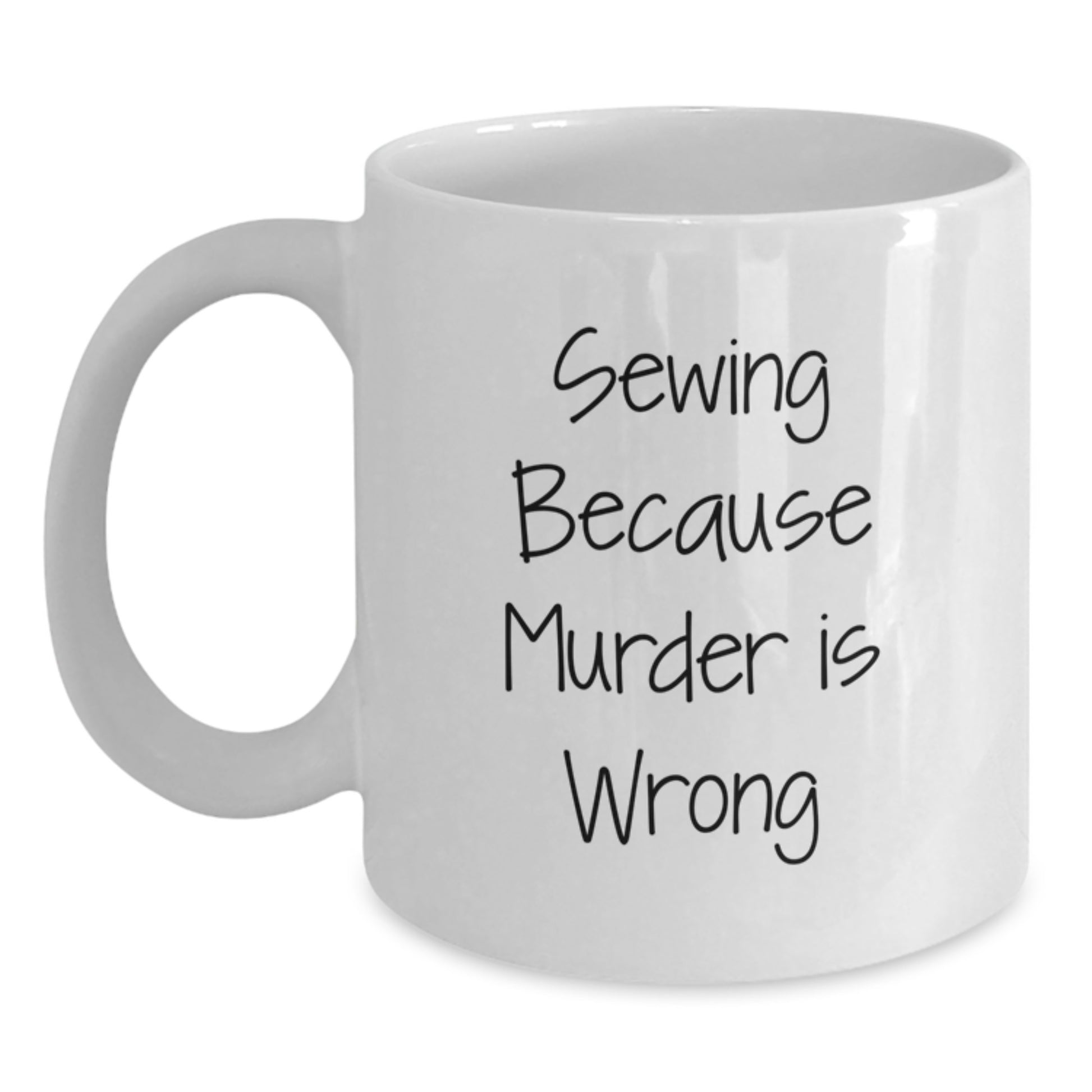 Funny Sewing Gifts from Friends for Sewing Graduation Unique Mugs, White Coffee Mug with 'Sewing Because Murder Is Wrong' Quote - Main