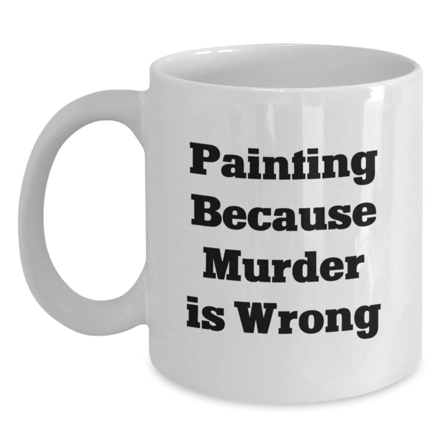 Funny Painting Gifts for Friends, White Coffee Mug for Painting Enthusiasts, Painting Because Murder Is Wrong Quote - Main
