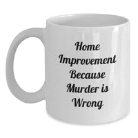 Load image into Gallery viewer, Funny Home Improvement White Coffee Mugs Gifts for Home Improvement Enthusiasts from Friends - Main
