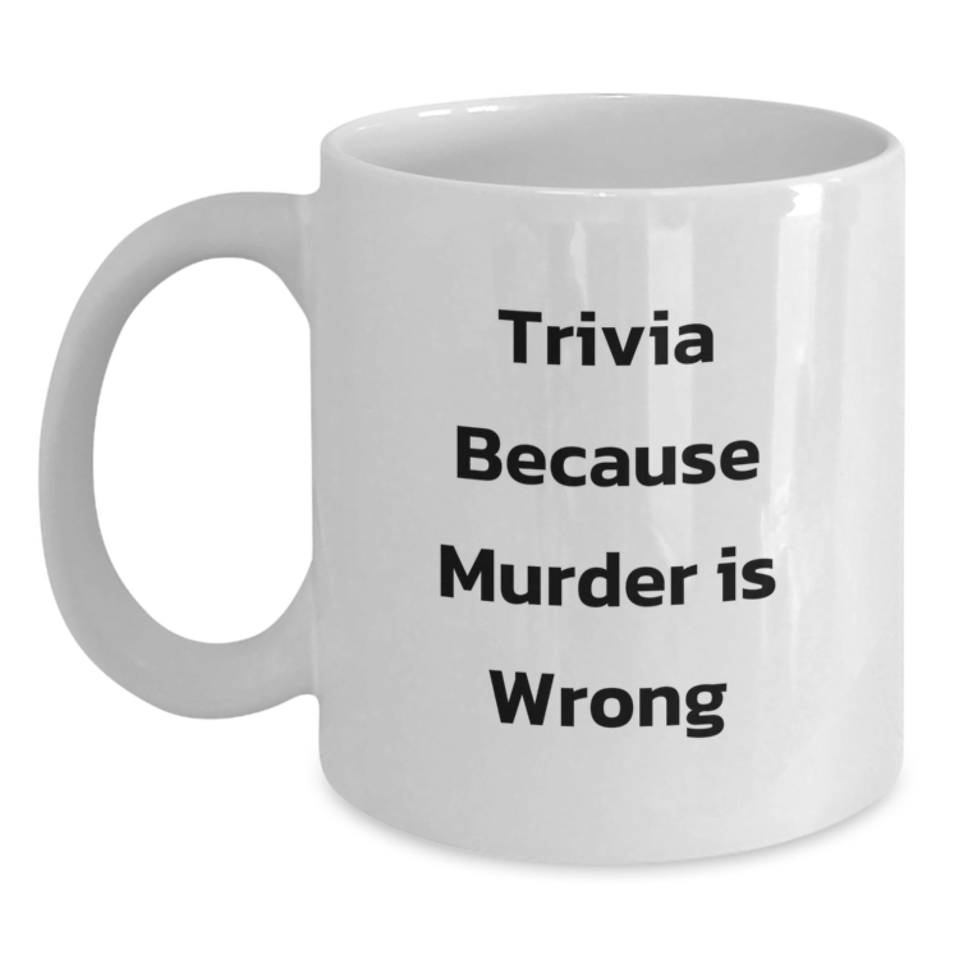 Funny Trivia Gifts for Trivia Enthusiasts from Friends, White Coffee Mug with Trivia Because Murder Is Wrong Quote, Perfect Graduation Unique Gifts for Trivia Lovers - Main