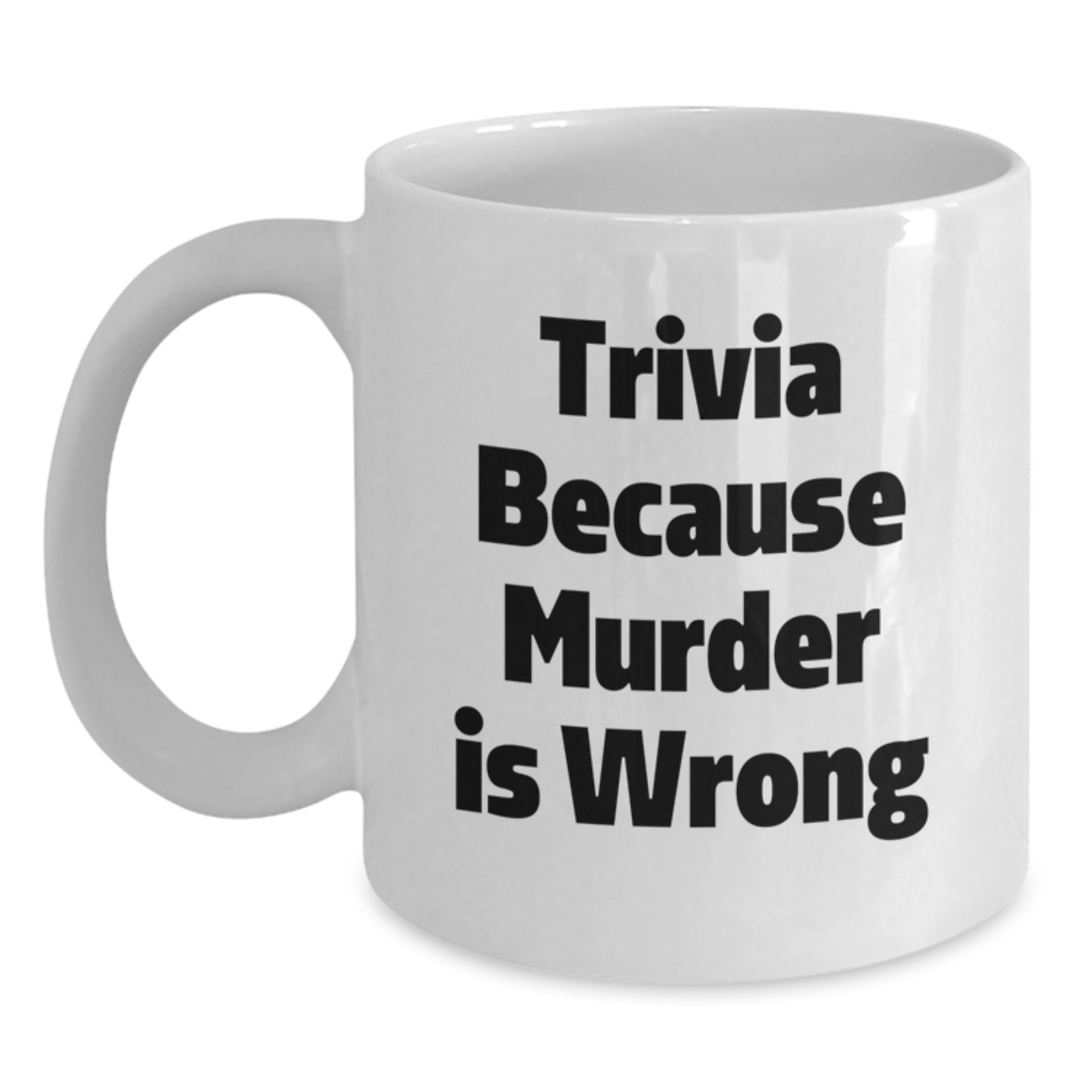 Trivia Lovers, Gifts from Family and Friends, Funny White Coffee Mug, 'Trivia Because Murder Is Wrong' Quote, Graduation Unique Gifts - Main