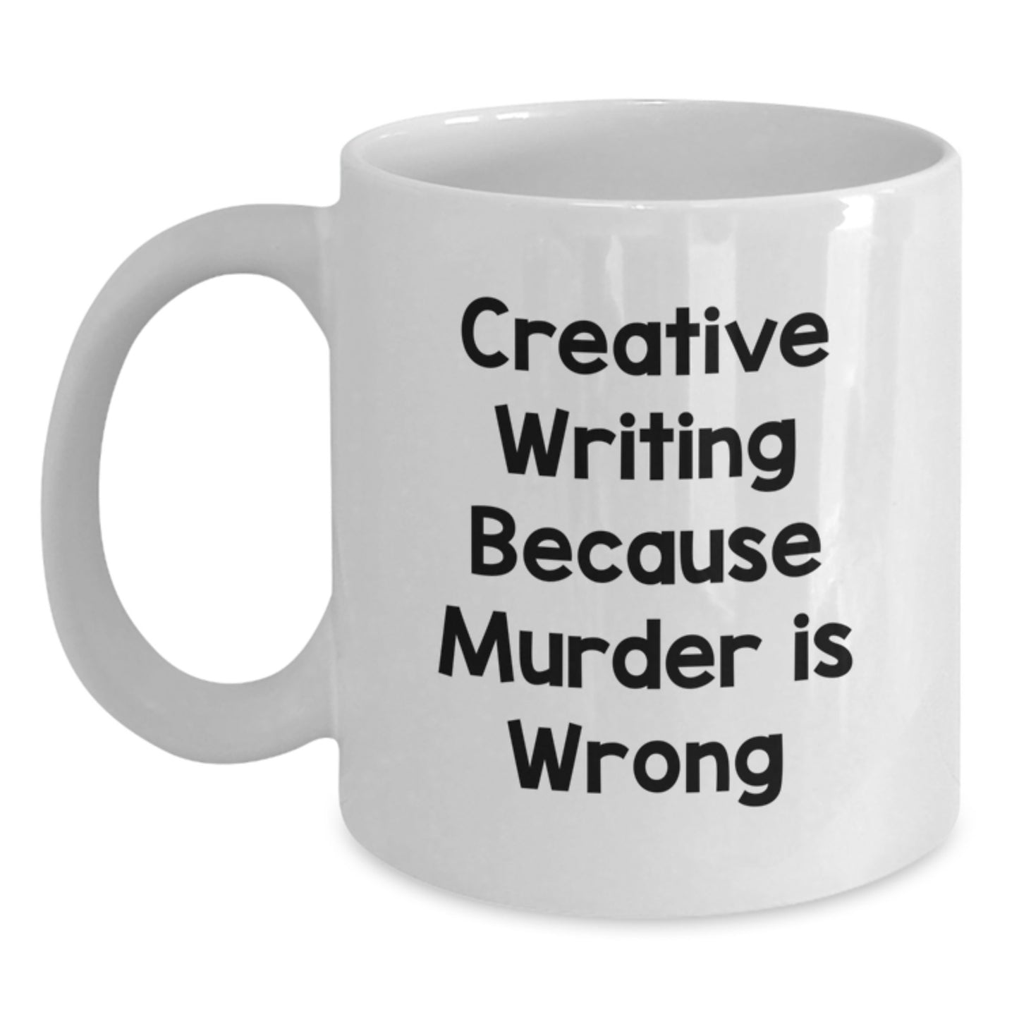 Creative Writing Lover's White Coffee Mug - Funny Quote for Writers, 'Creative Writing Because Murder Is Wrong' - Gifts from Friends to Graduation Unique Gifts for Women, Men, Family - Main