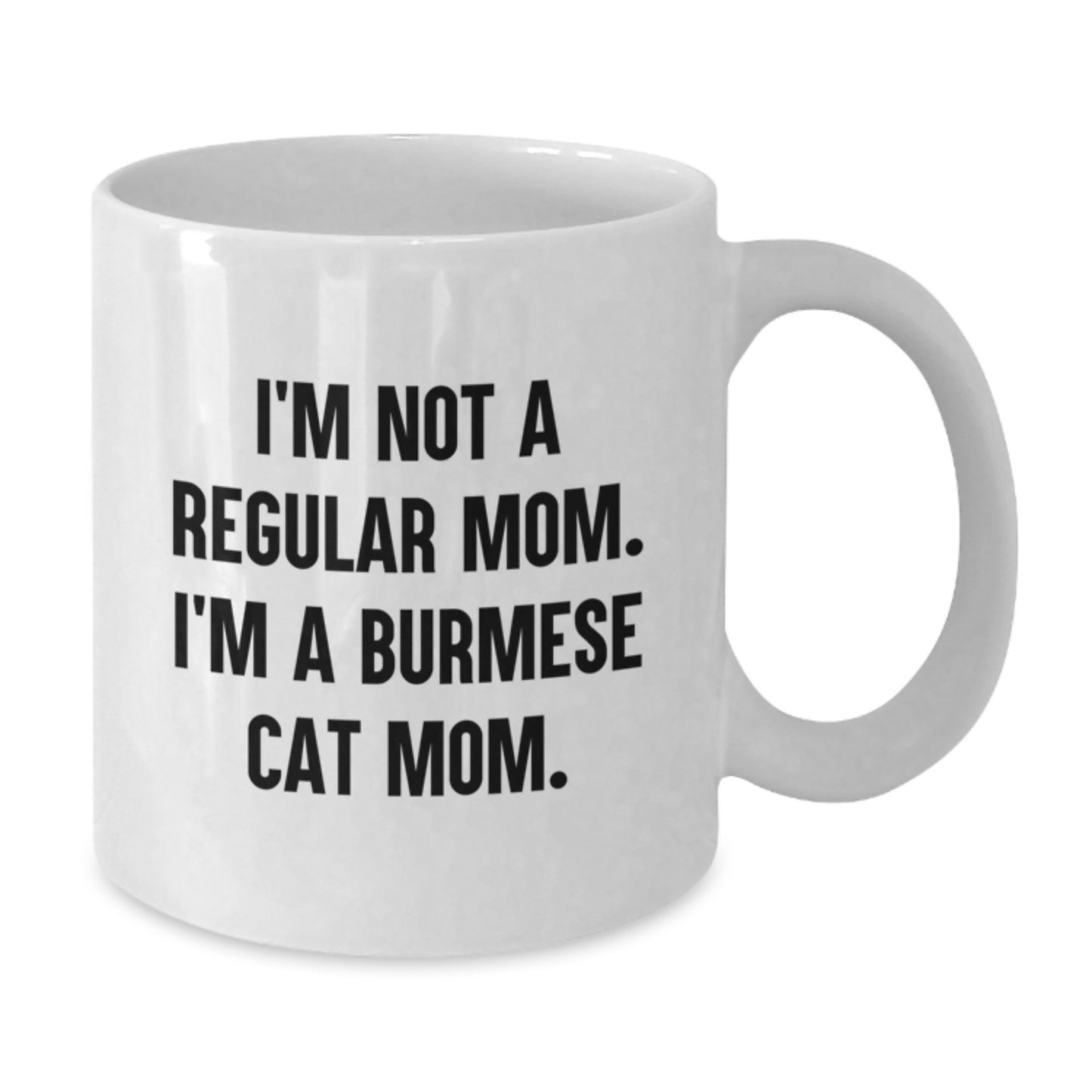 Unique Burmese Cat Gifts for Friends, Family - Funny Mom Burmese Cat White Coffee Mug for Graduation, I'm Not A Regular Mom. I'm A Burmese Cat Mom. - Additional