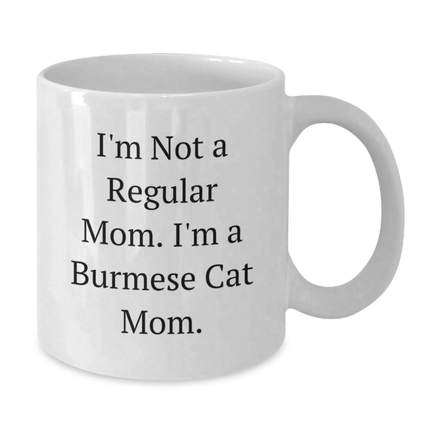 Funny Burmese Cat Mom Gifts for Graduation, White Coffee Mug - Gifts from Mom to Daughter or Son, I'm Not A Regular Mom. I'm A Burmese Cat Mom. - Additional