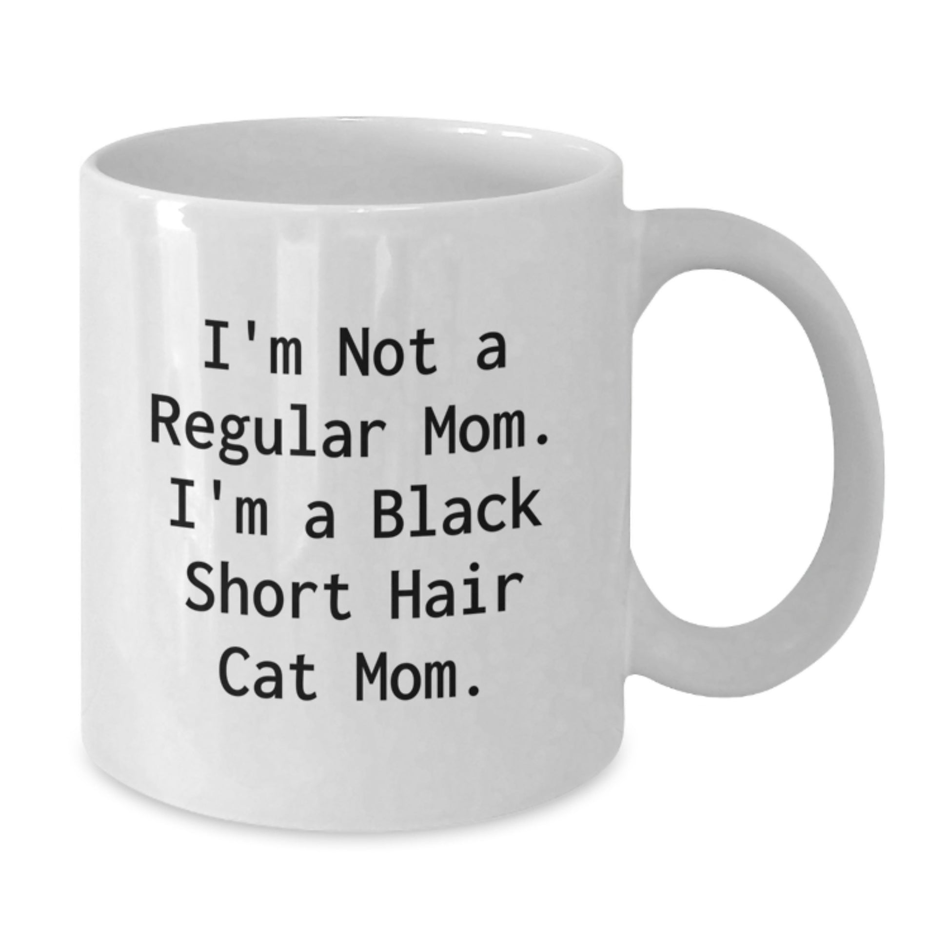 Black Short Hair Cat Mom Funny Graduation Gifts from Mom to Black Short Hair Cat Lover, White Coffee Mug, I'm Not A Regular Mom. I'm A Black Short Hair Cat Mom. - Additional