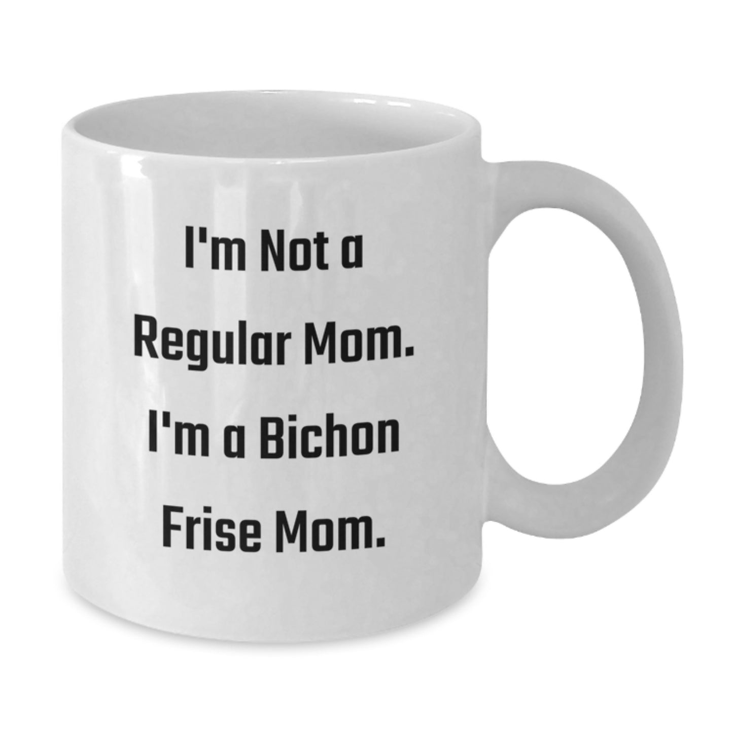 Funny Bichon Frise Dog Gifts for Mom from Family - I'm Not A Regular Mom. I'm A Bichon Frise Mom. White Coffee Mug - Additional