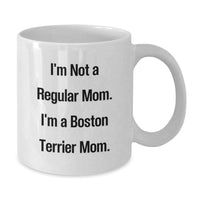 Load image into Gallery viewer, Boston Terrier Dog Mom Funny Graduation Gift White Coffee Mug, &#39;I&#39;m Not A Regular Mom. I&#39;m A Boston Terrier Mom.&#39; - Additional
