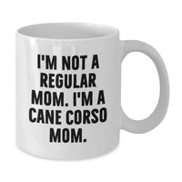 Load image into Gallery viewer, Cane Corso Dog Mom Gifts - Funny Quote White Coffee Mug, Gifts from Family, for Cane Corso Dog Lovers, Graduation Unique Presents, I&#39;m Not A Regular Mom. I&#39;m A Cane Corso Mom. - Additional
