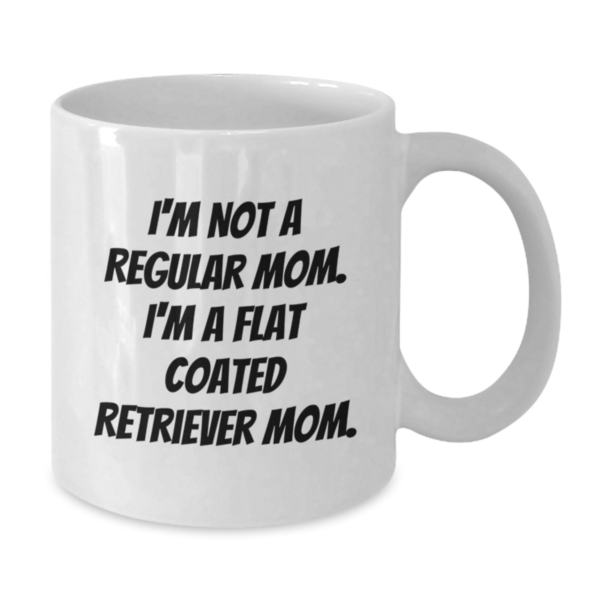 Flat Coated Retriever Dog Mom Gifts from Friends, Unique Graduation White Coffee Mug, I'm Not A Regular Mom. I'm A Flat Coated Retriever Mom. - Additional