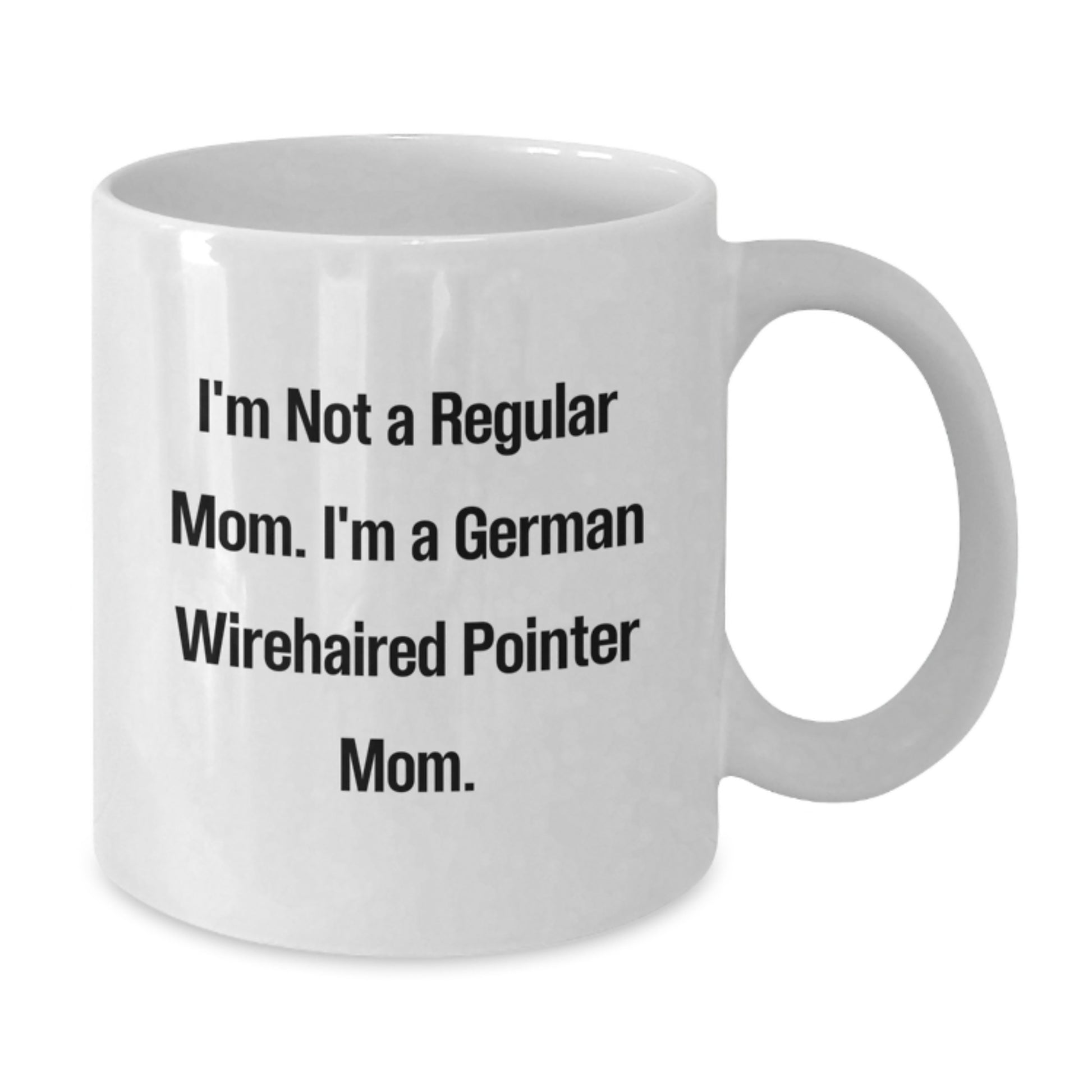 Funny German Wirehaired Pointer Dog Mom, Unique White Coffee Mug Gifts for Women, Friends, Family - I'm Not A Regular Mom. I'm A German Wirehaired Pointer Mom. Graduation Unique Gifts from Mom - Additional