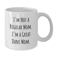Load image into Gallery viewer, Great Dane Mom Gifts for Friends, Funny White Coffee Mug, I&#39;m Not A Regular Mom. I&#39;m A Great Dane Mom. Gifts from Family, Gifts for Graduation - Additional
