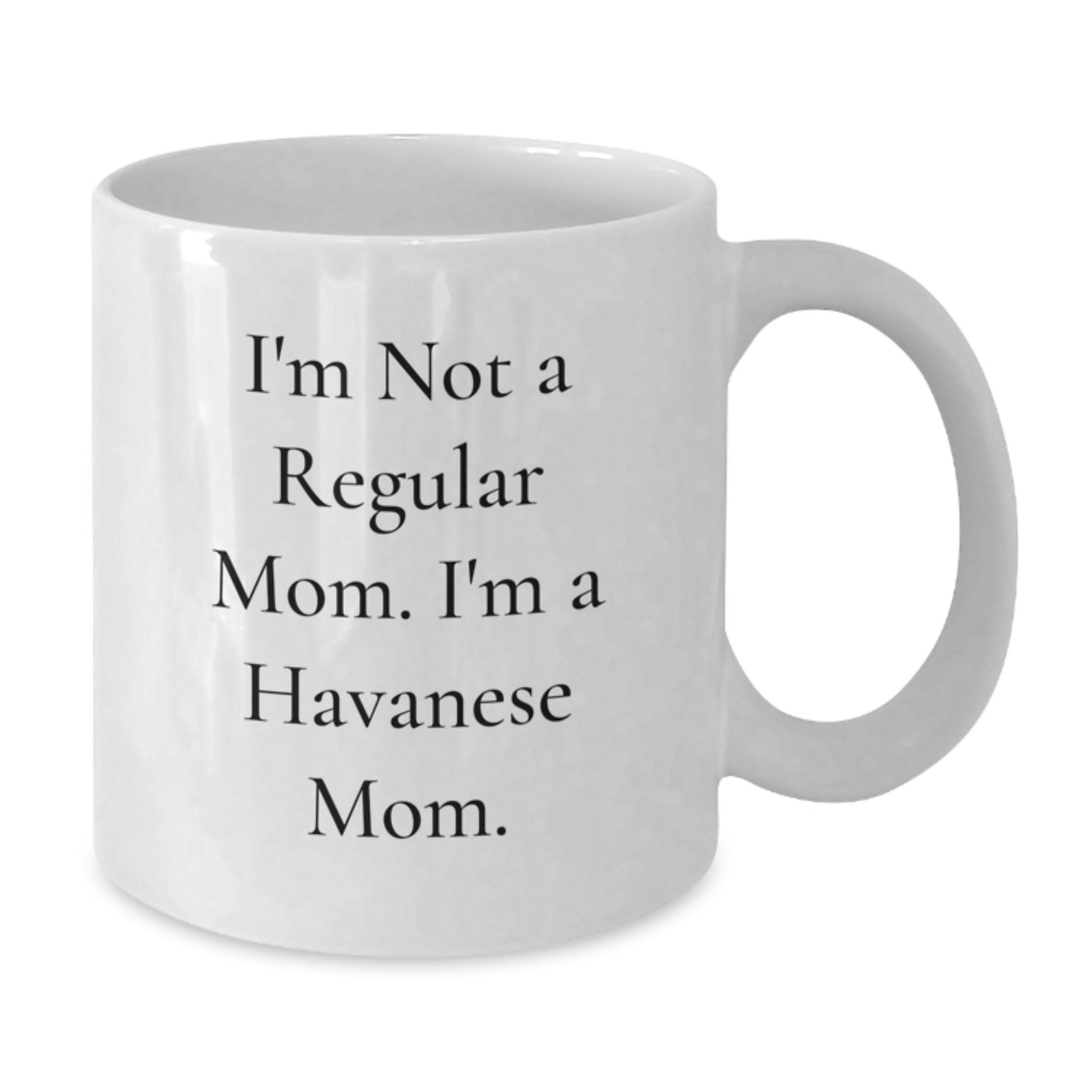 Havanese Dog Mom Graduation Unique Gifts White Coffee Mug 'I'm Not A Regular Mom. I'm A Havanese Mom.' Funny Mug Gifts from Mom to Havanese Dog Lover - Additional