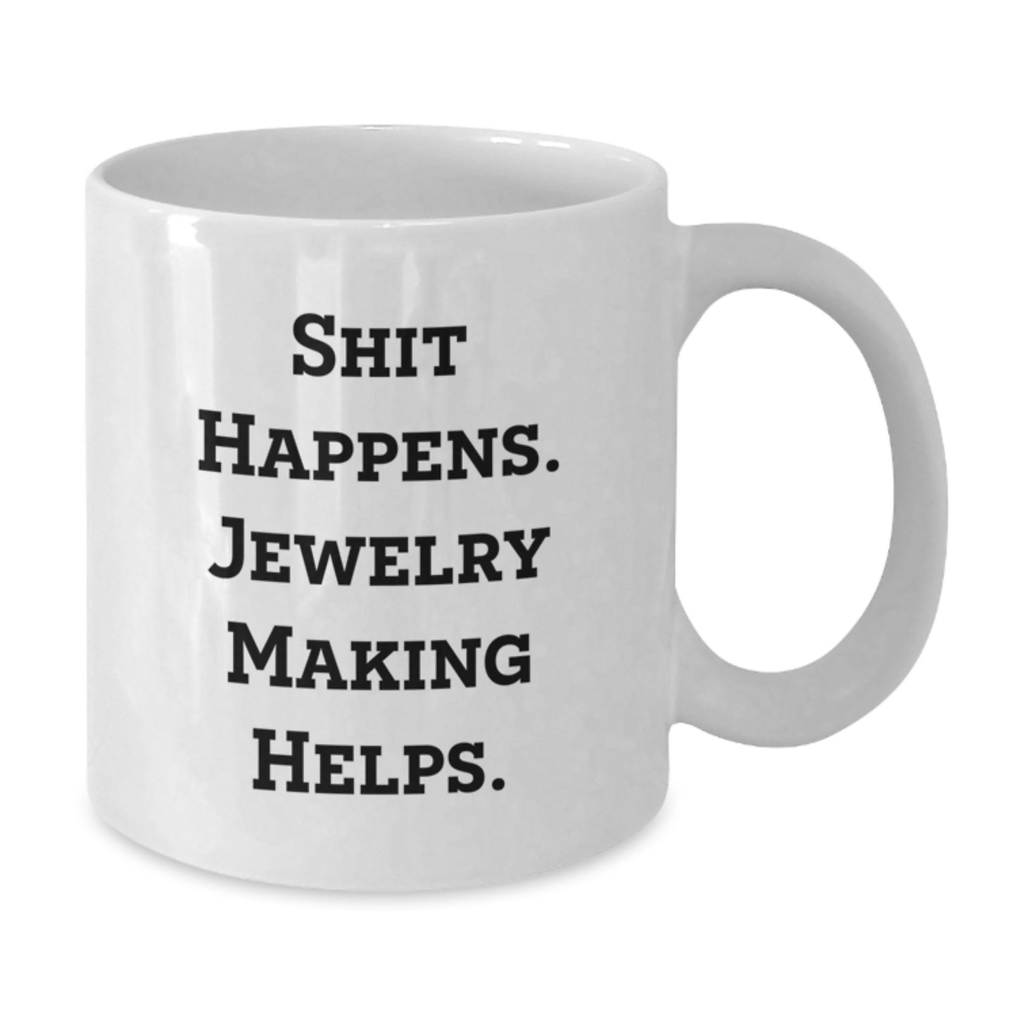 Funny Jewelry Making Gifts for Women Friends from Men - White Coffee Mug, 'Shit Happens. Jewelry Making Helps.' - Additional