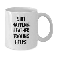 Load image into Gallery viewer, Funny Leather Tooling Gifts for Men from Friends - White Coffee Mug with &#39;Shit Happens. Leather Tooling Helps.&#39; Quote for Christmas - Additional

