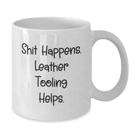 Load image into Gallery viewer, Funny Leather Tooling Gifts from Men to Women, White Coffee Mugs for Coworkers and Family - Shit Happens. Leather Tooling Helps. - Additional
