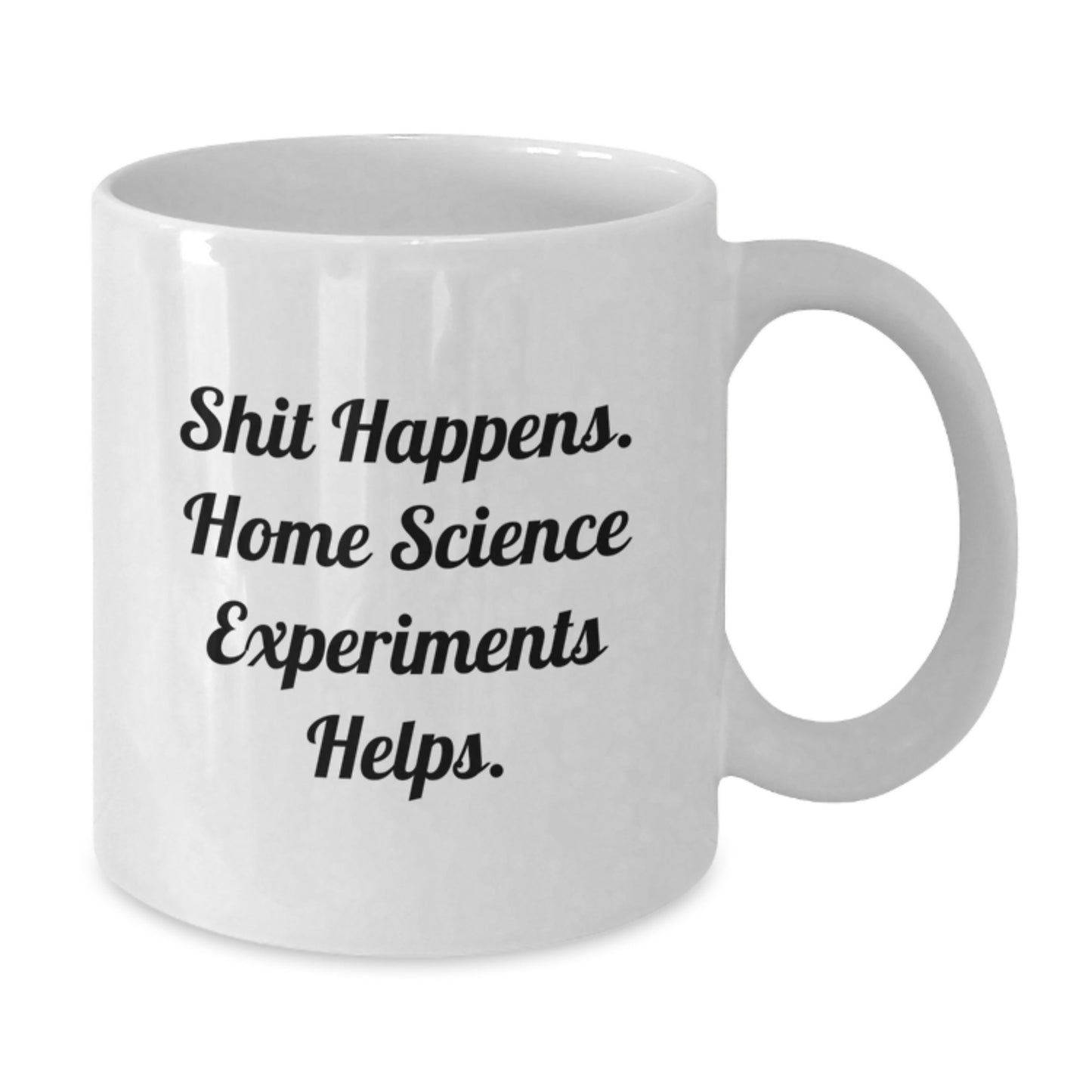 Funny Home Science Experiments White Coffee Mug, Gifts from Mom to Daughter, Graduation Unique Gifts, Shit Happens Home Science Experiments Helps, White 11oz or 15oz Ceramic Mug - Additional
