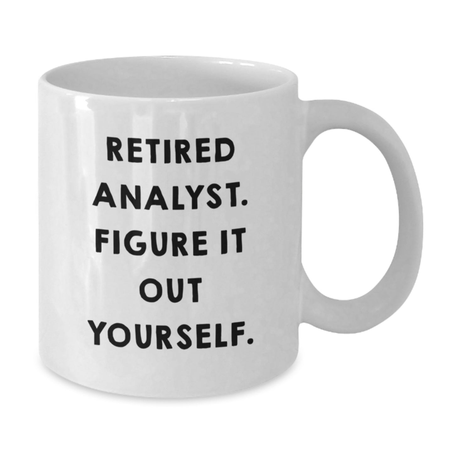 Funny Analyst Gift from Coworkers for Men White Coffee Mug - Retired Analyst Figure It Out Yourself - Additional