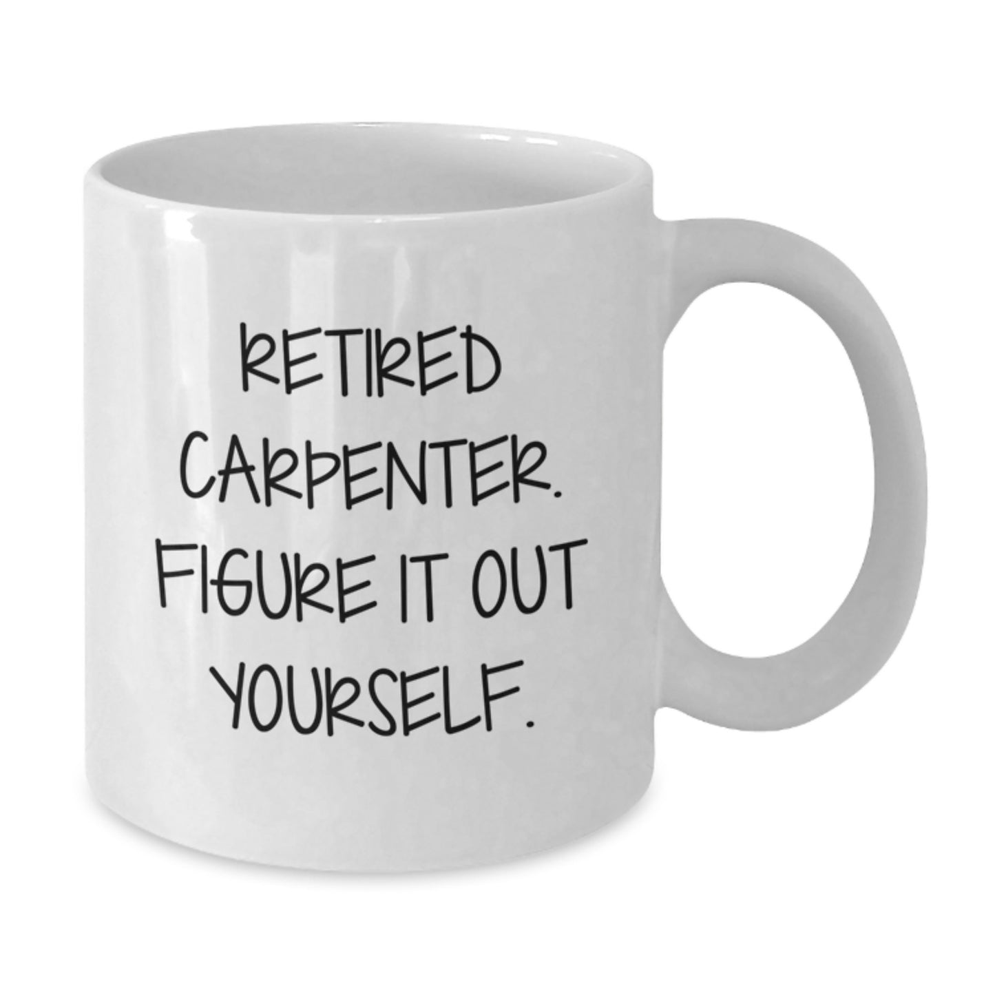 Funny Carpenter Gifts from Men to Women Friends and Family - Retired Carpenter Figured It Out White Coffee Mug - Additional