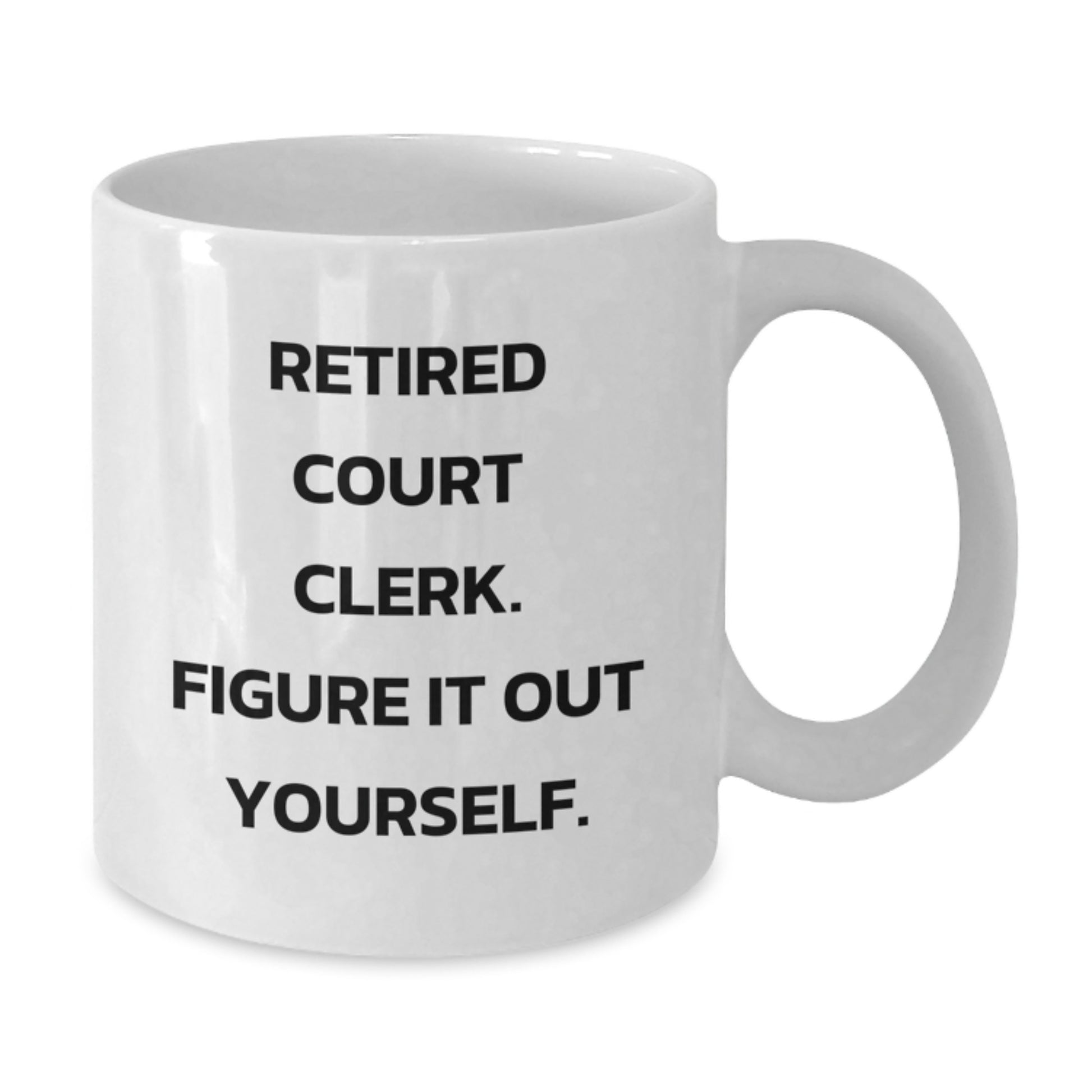Funny Gifts from Family for Court Clerk, White Coffee Mug, Retired Court Clerk Figure It Out Yourself, Graduation Unique Gifts, Court Clerk Humor - Additional