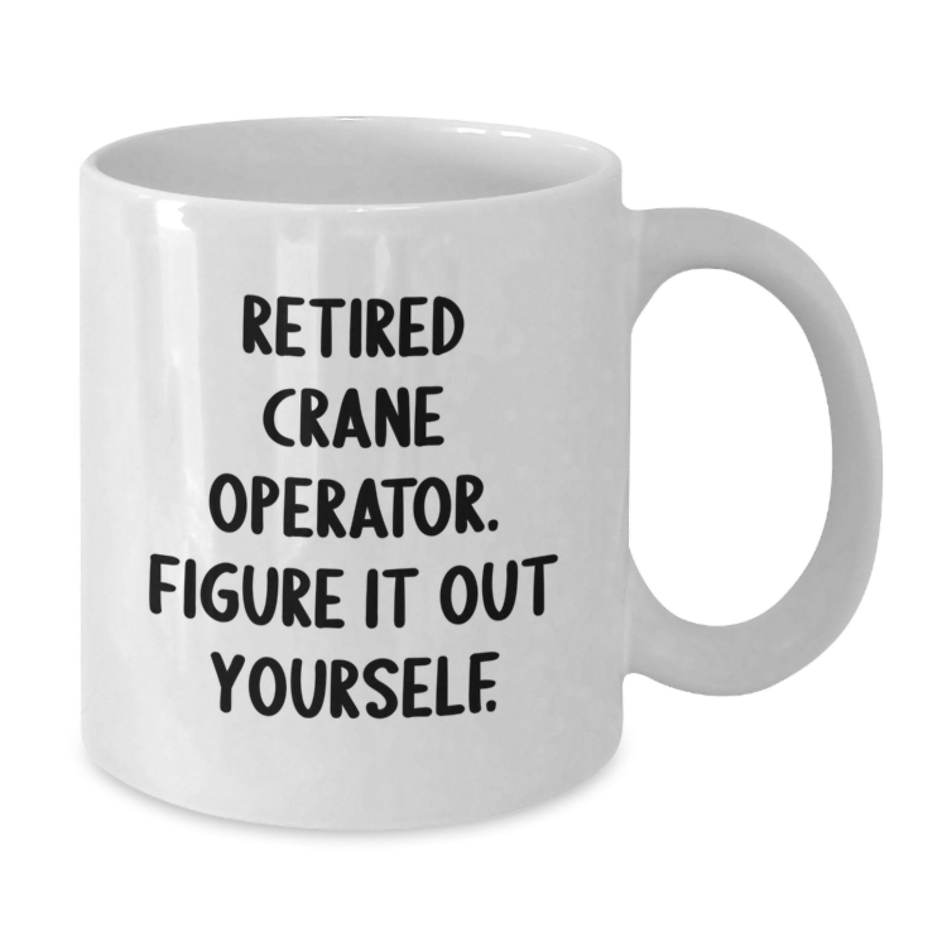 Funny Crane Operator Gifts for Men, White Coffee Mug - Unique Retirement Gift Ideas, Funny Quote: 'Figure It Out Yourself' - Additional