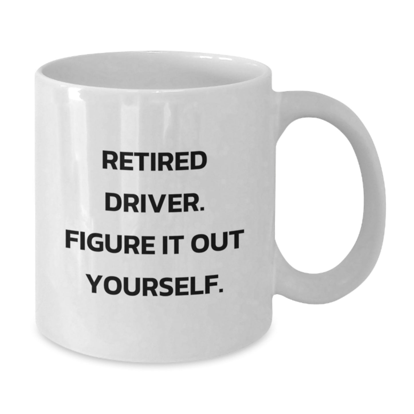 Funny Driver Gifts from Family for Graduation Unique Driver White Coffee Mug - 'Retired Driver. Figure It Out Yourself.' - Additional