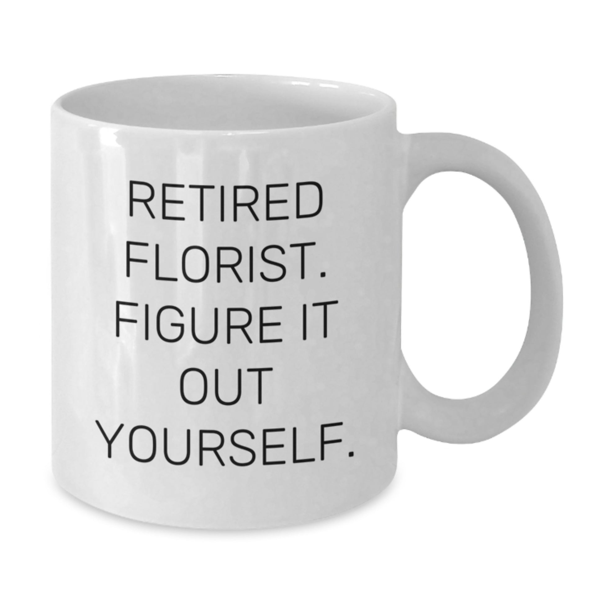 Funny Florist Graduation Gifts from Friends, Inspirational Quote - White Coffee Mug for Florist, 11oz or 15oz Ceramic Mug - Additional