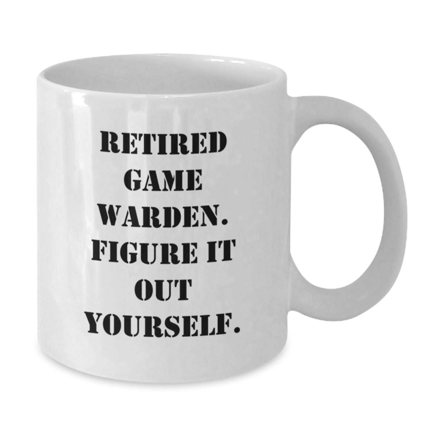 Funny Quote White Coffee Mug for Game Wardens, Gifts from Friends, Unique Graduation Gift for Men, Game Warden Humor - Additional
