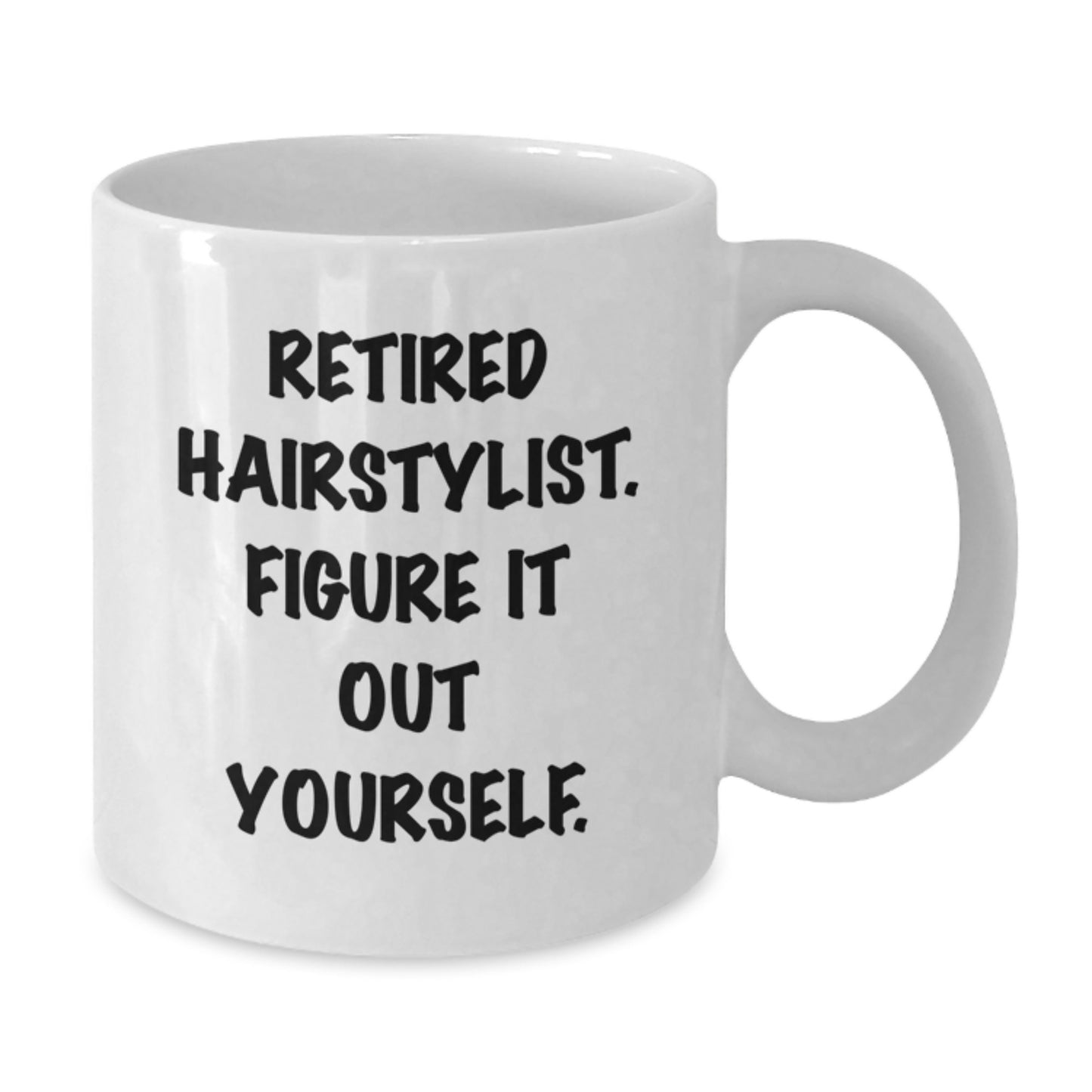 Funny Hairstylist Gifts for Friends from Family - White Coffee Mug - Retired Hairstylist Figure It Out Yourself - Additional