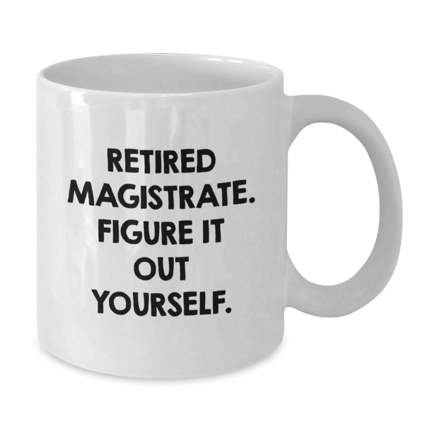 Magistrate Gifts from Friends, Funny Quote, White Coffee Mug for Graduation Unique Gifts for Magistrates - Additional