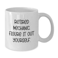 Load image into Gallery viewer, Funny Mechanic Quotes White Coffee Mug, Gifts for Men, Unique Christmas Unique Gifts from Friends, Retired Mechanic Figure It Out Yourself - Additional
