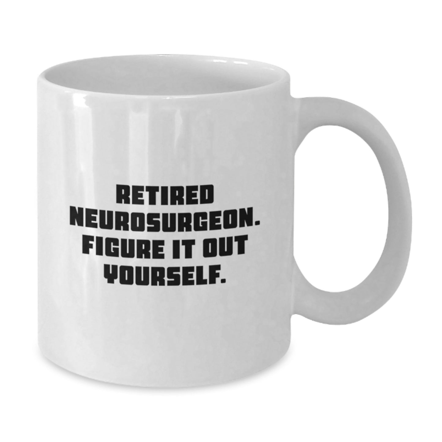 Funny Neurosurgeon Quote White Coffee Mug Gifts from Friends for Graduation Unique Mugs - Additional