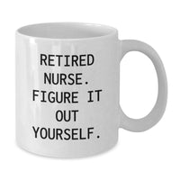 Load image into Gallery viewer, Funny Nurse Graduation Gifts from Coworkers - Retired Nurse Figure It Out Yourself White Coffee Mug, 11oz or 15oz, Ceramic, Microwave and Dishwasher Safe - Additional
