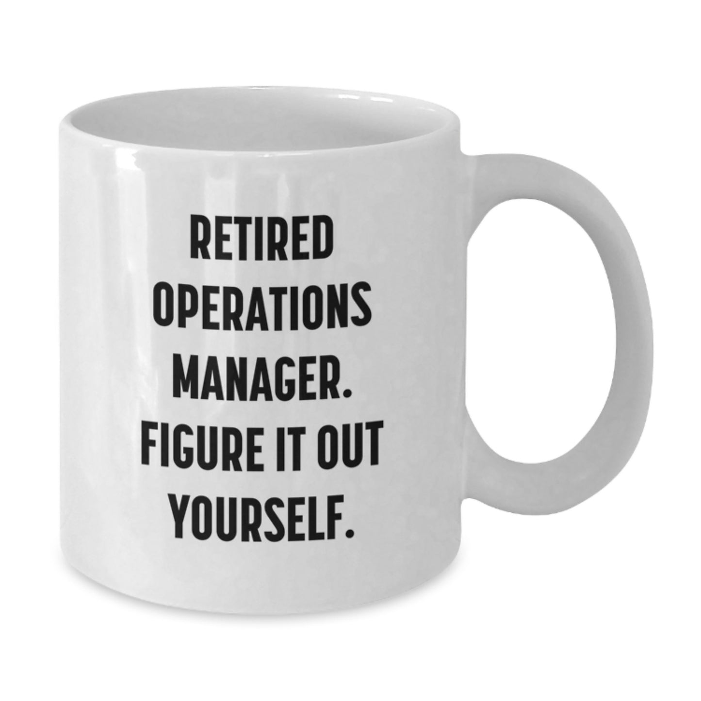 Funny Operations Manager White Coffee Mug, 'Retired Operations Manager. Figure It Out Yourself.', Gifts for Operations Manager, Graduation Unique Gifts from Men, Women, Friends, Coworkers, Family - Additional